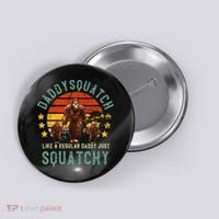 Daddysquatch Like A Daddy Just Way More Squatchy Father Day Button thumb 0