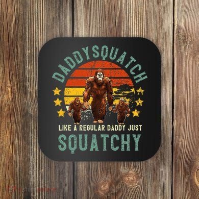 Daddysquatch Like A Daddy Just Way More Squatchy Father Day Coaster
