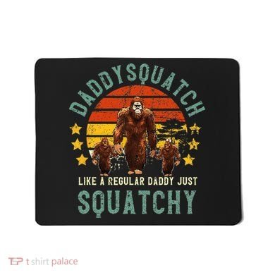 Daddysquatch Like A Daddy Just Way More Squatchy Father Day Mousepad