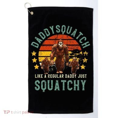 Daddysquatch Like A Daddy Just Way More Squatchy Father Day Golf Towel