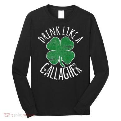 DRINK LIKE A GALLAGHER St Patrick's Day Long Sleeve Shirt