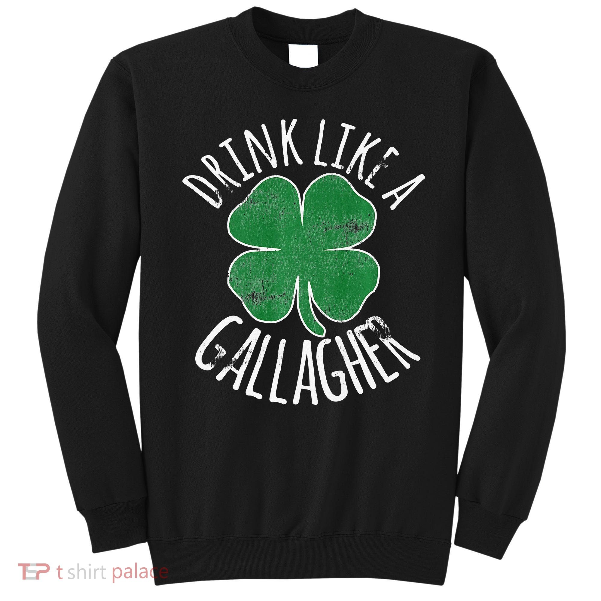 DRINK LIKE A GALLAGHER St Patrick's Day Sweatshirt