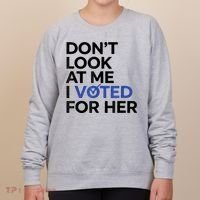 DonT Look At Me I Voted For Her Women's Sweatshirt thumb 0