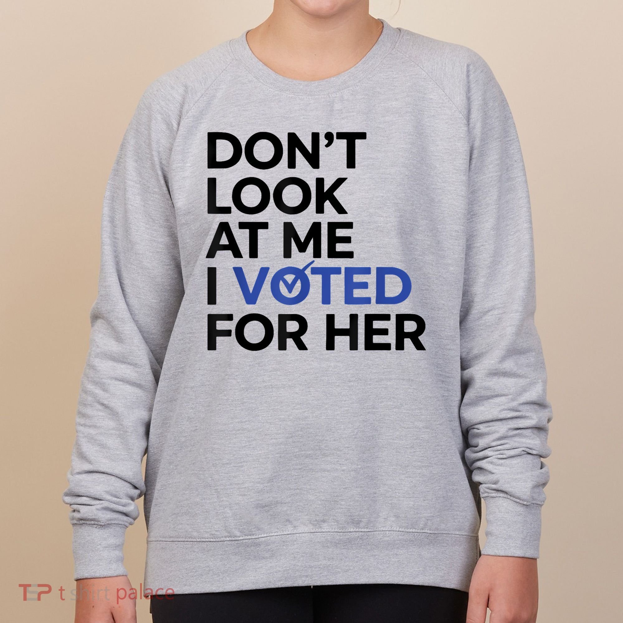 DonT Look At Me I Voted For Her Women's Sweatshirt