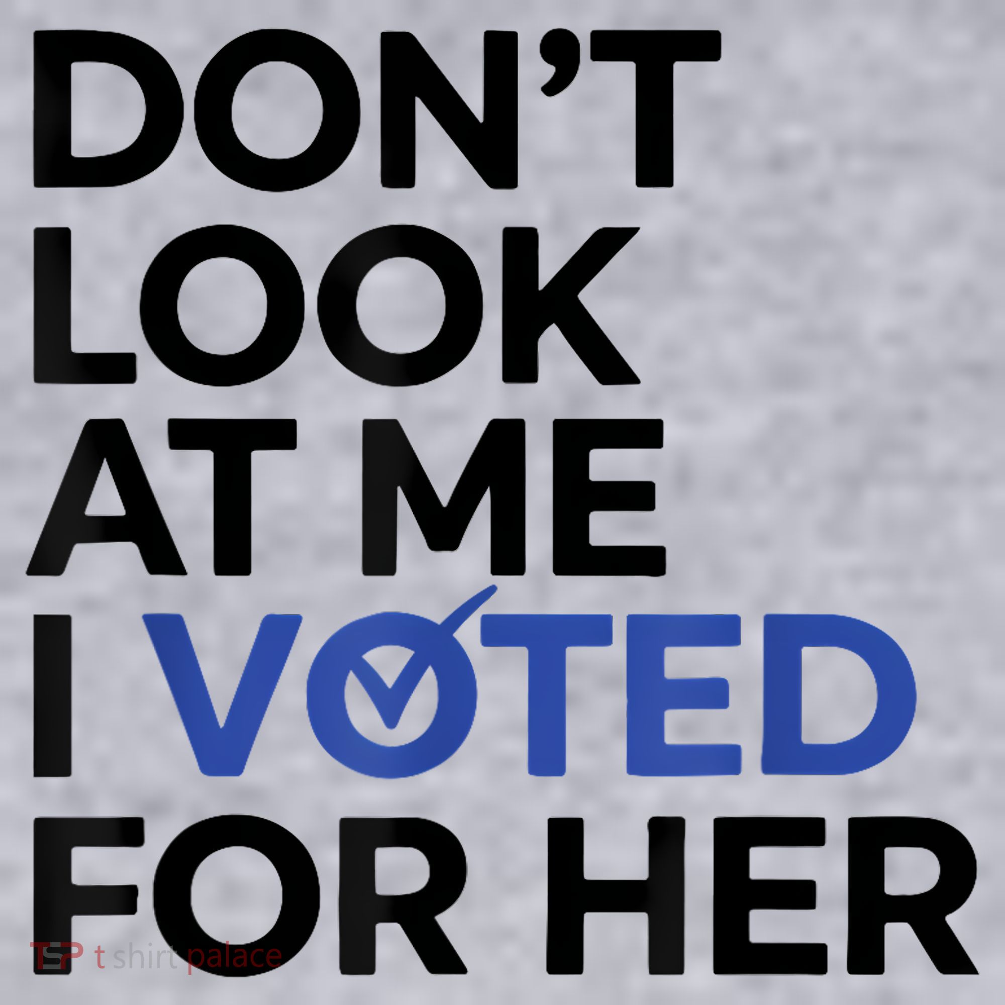 DonT Look At Me I Voted For Her Women's Sweatshirt