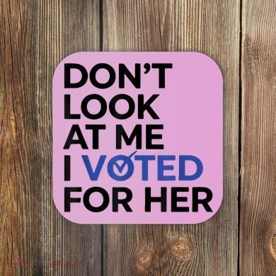 DonT Look At Me I Voted For Her Coaster