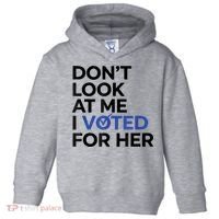 DonT Look At Me I Voted For Her Toddler Hoodie thumb 0