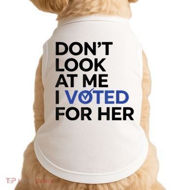 DonT Look At Me I Voted For Her Doggie Tank
