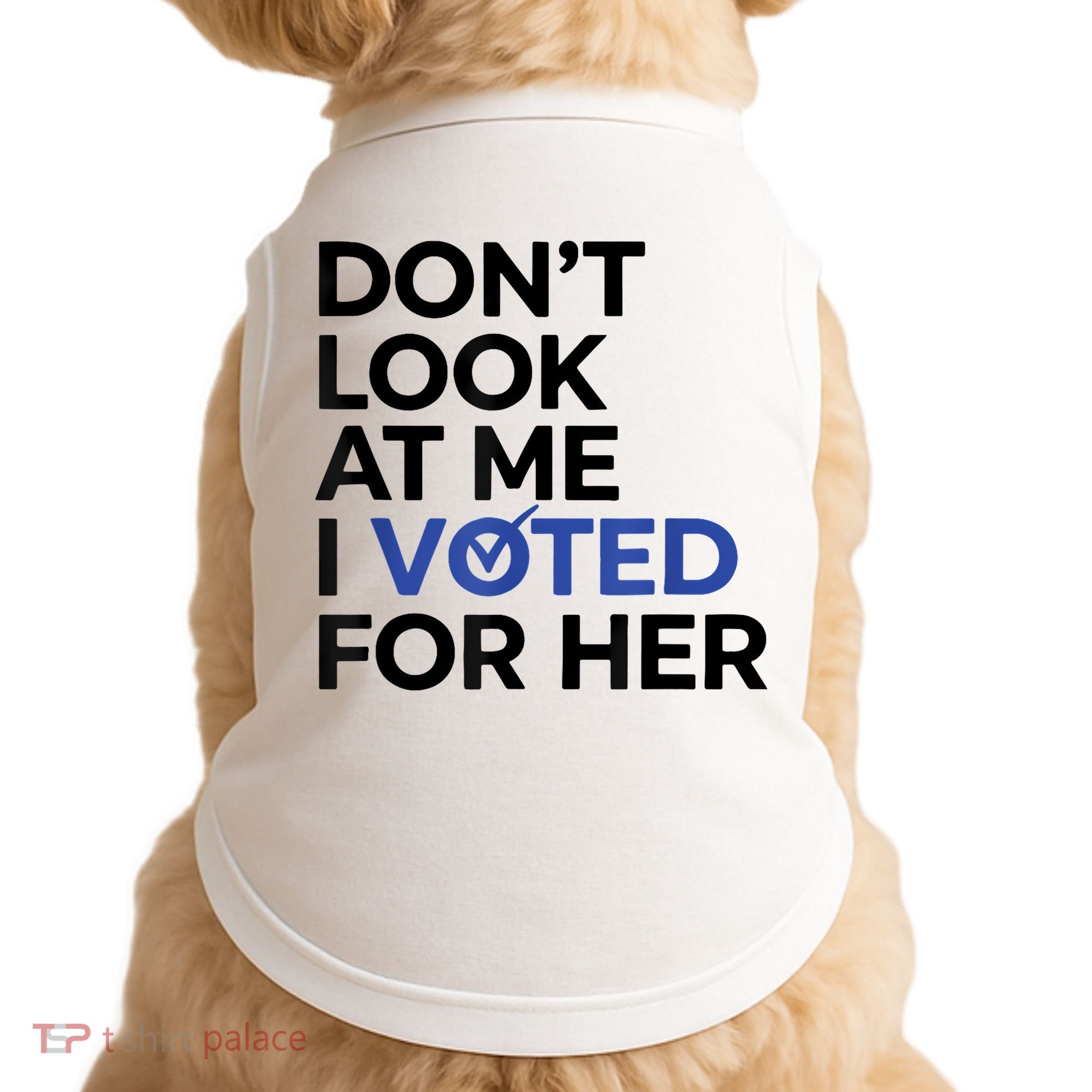 DonT Look At Me I Voted For Her Doggie Tank