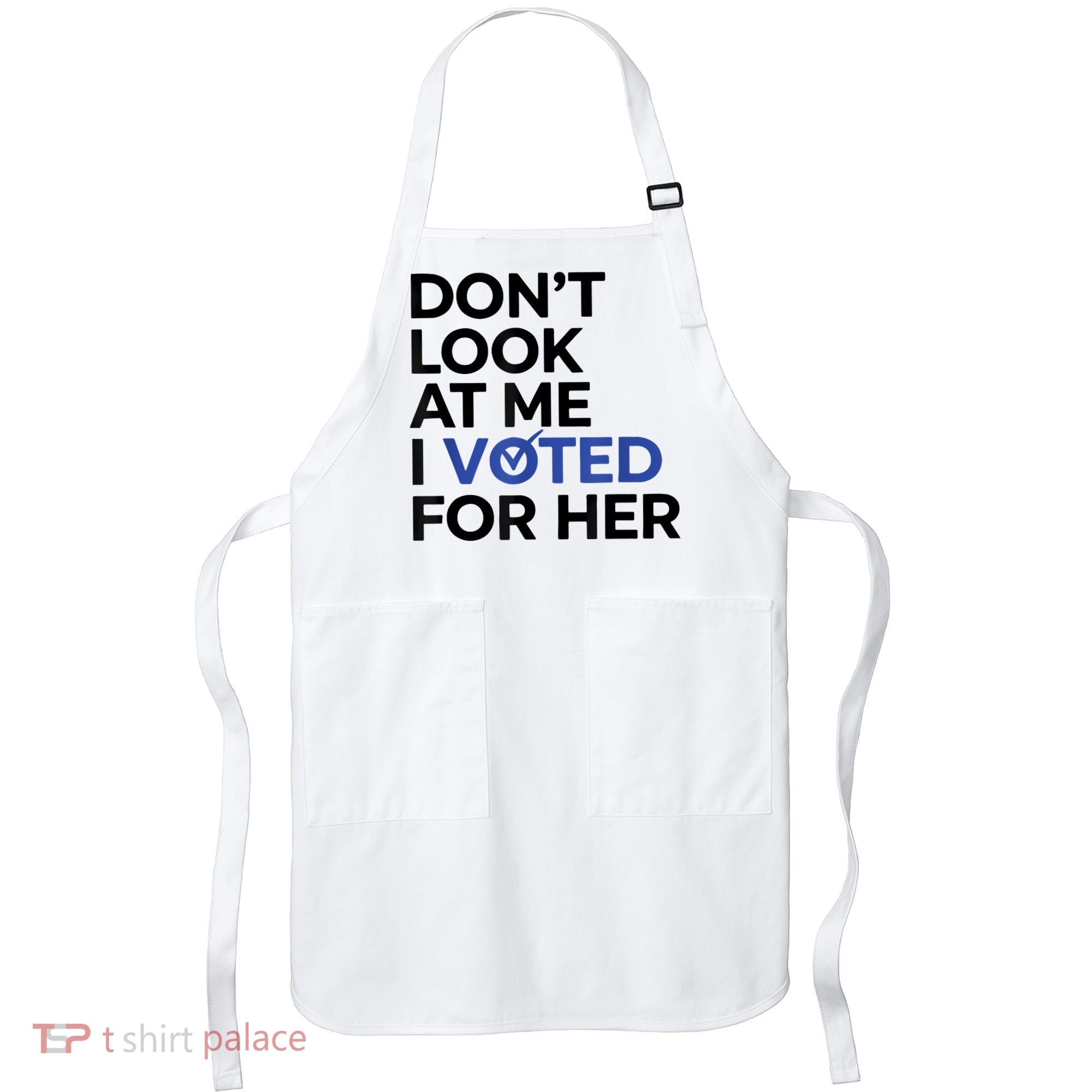 DonT Look At Me I Voted For Her Apron