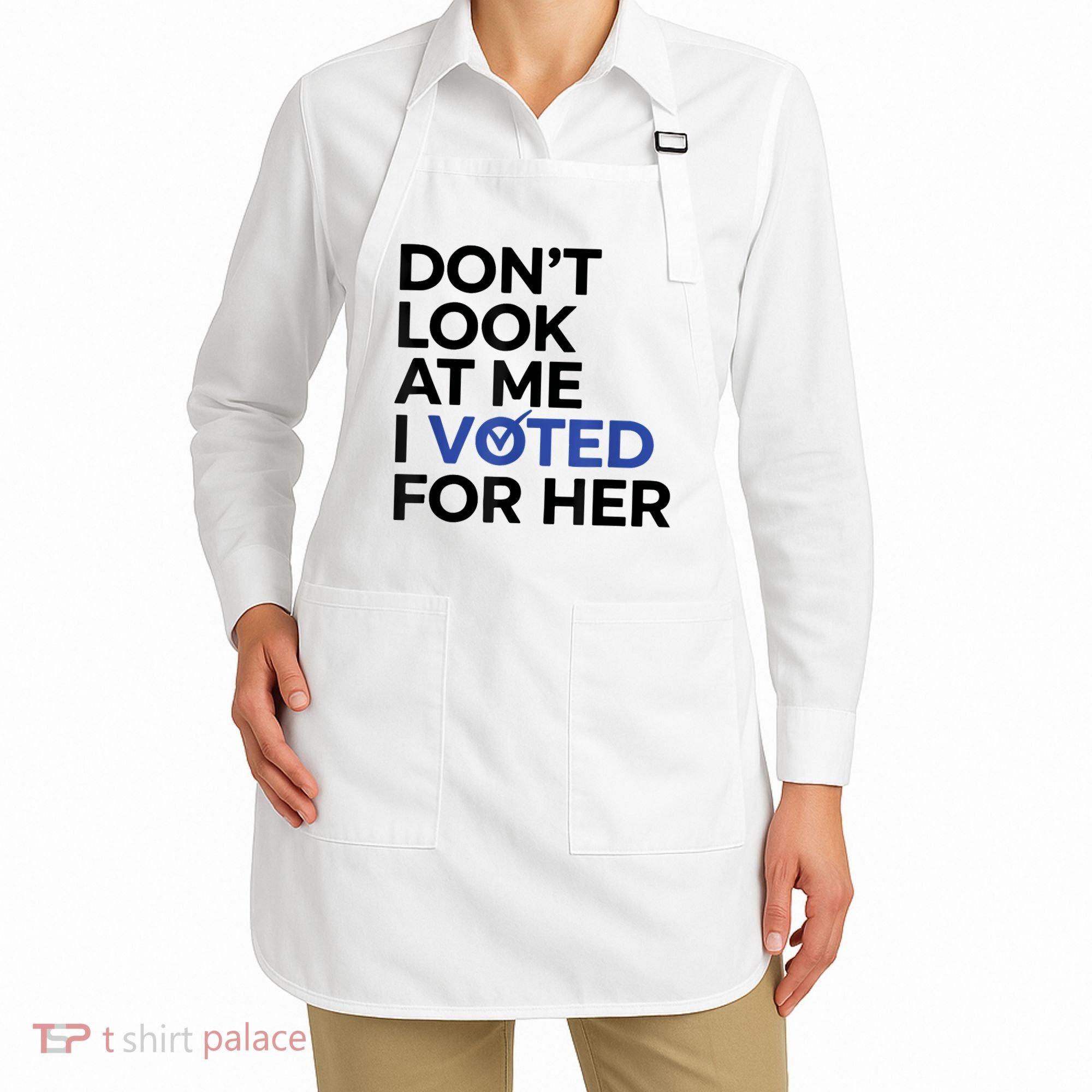 DonT Look At Me I Voted For Her Apron