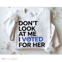 DonT Look At Me I Voted For Her Sweatshirt thumb 2