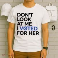 DonT Look At Me I Voted For Her T-Shirt thumb 6