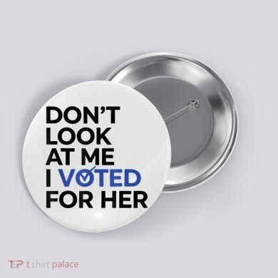 DonT Look At Me I Voted For Her Button