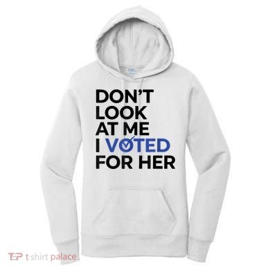 DonT Look At Me I Voted For Her Women's Hoodie