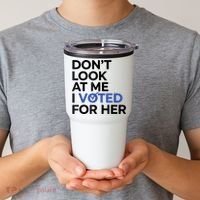 DonT Look At Me I Voted For Her Tumbler thumb 2
