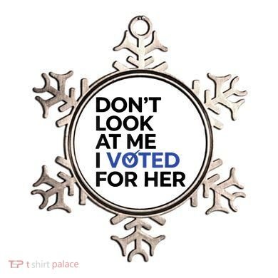 DonT Look At Me I Voted For Her Ornament