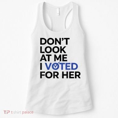 DonT Look At Me I Voted For Her Women's Tank Top
