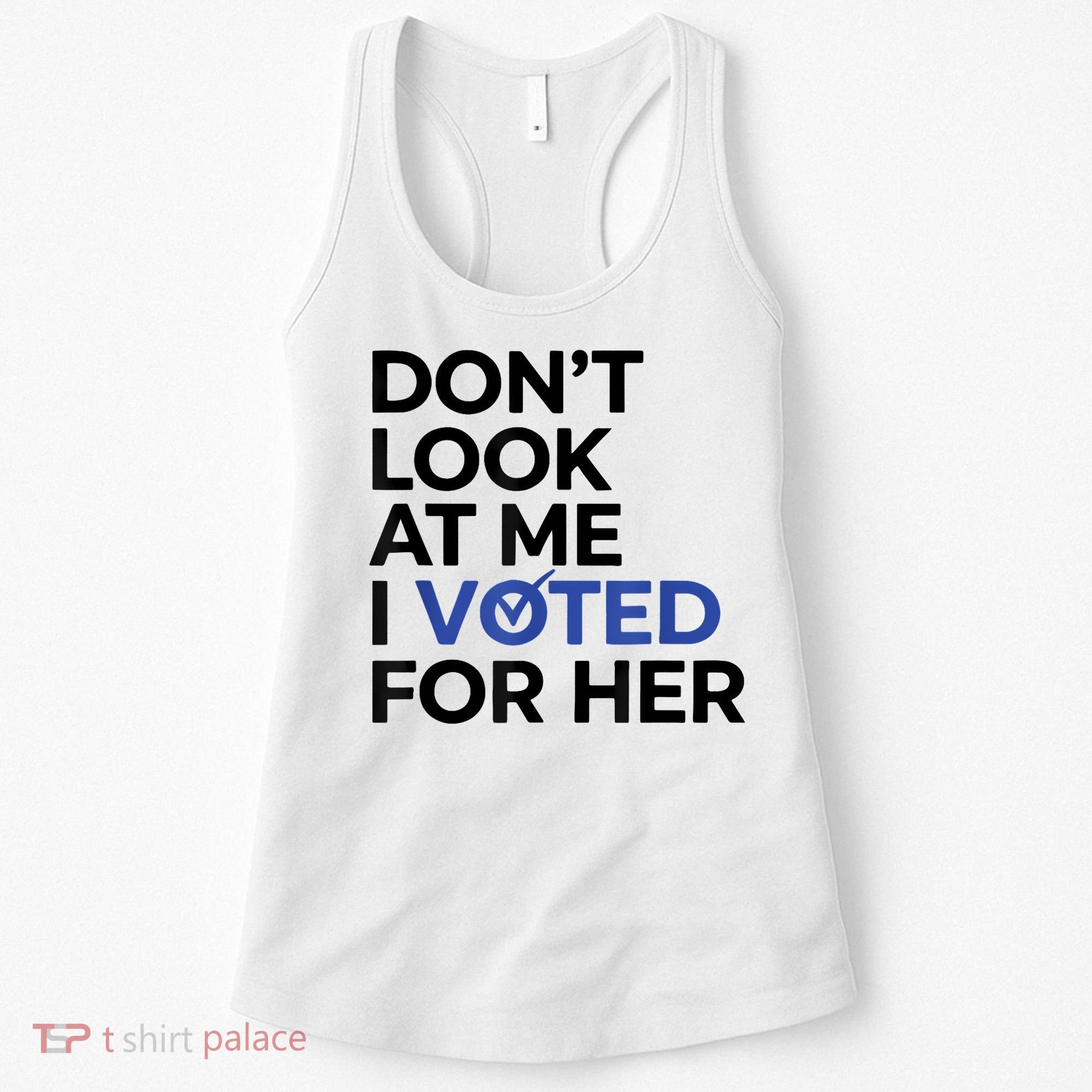 DonT Look At Me I Voted For Her Women's Tank Top