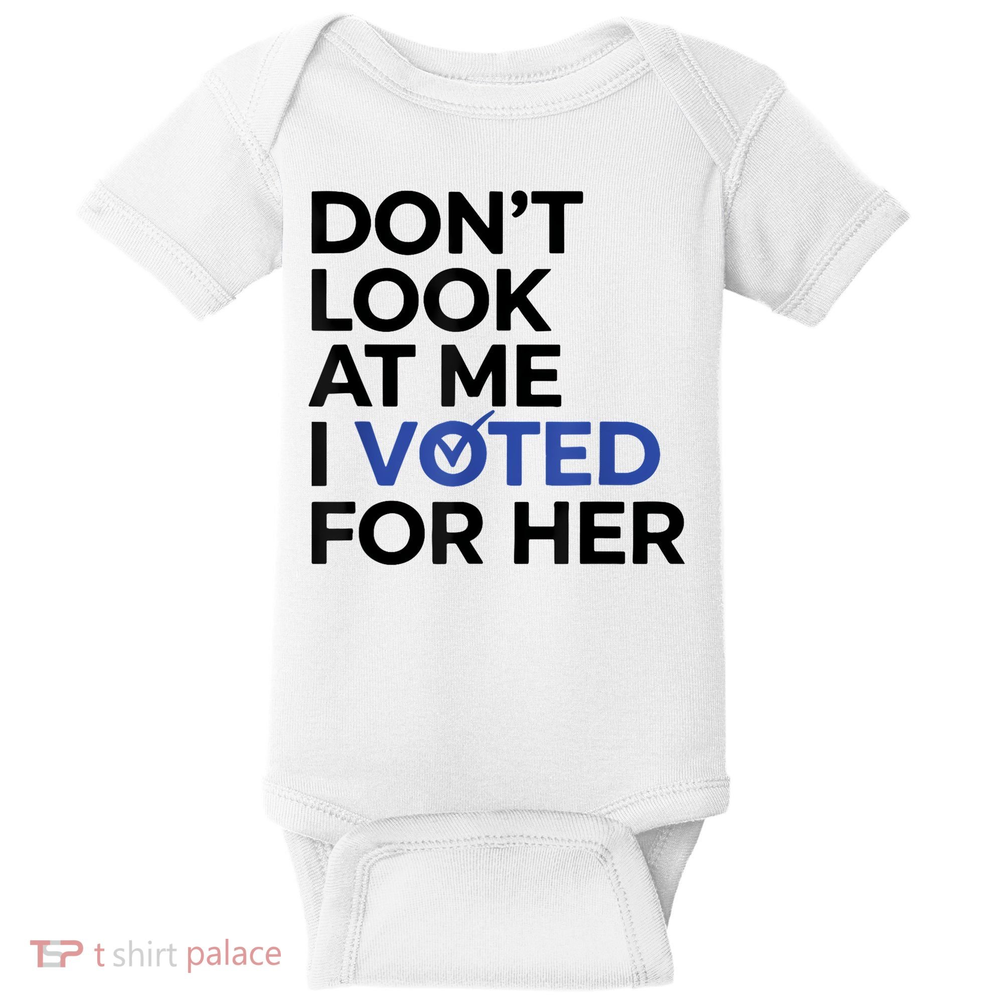 DonT Look At Me I Voted For Her Baby Bodysuit