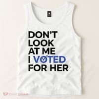 DonT Look At Me I Voted For Her Tank Top thumb 2