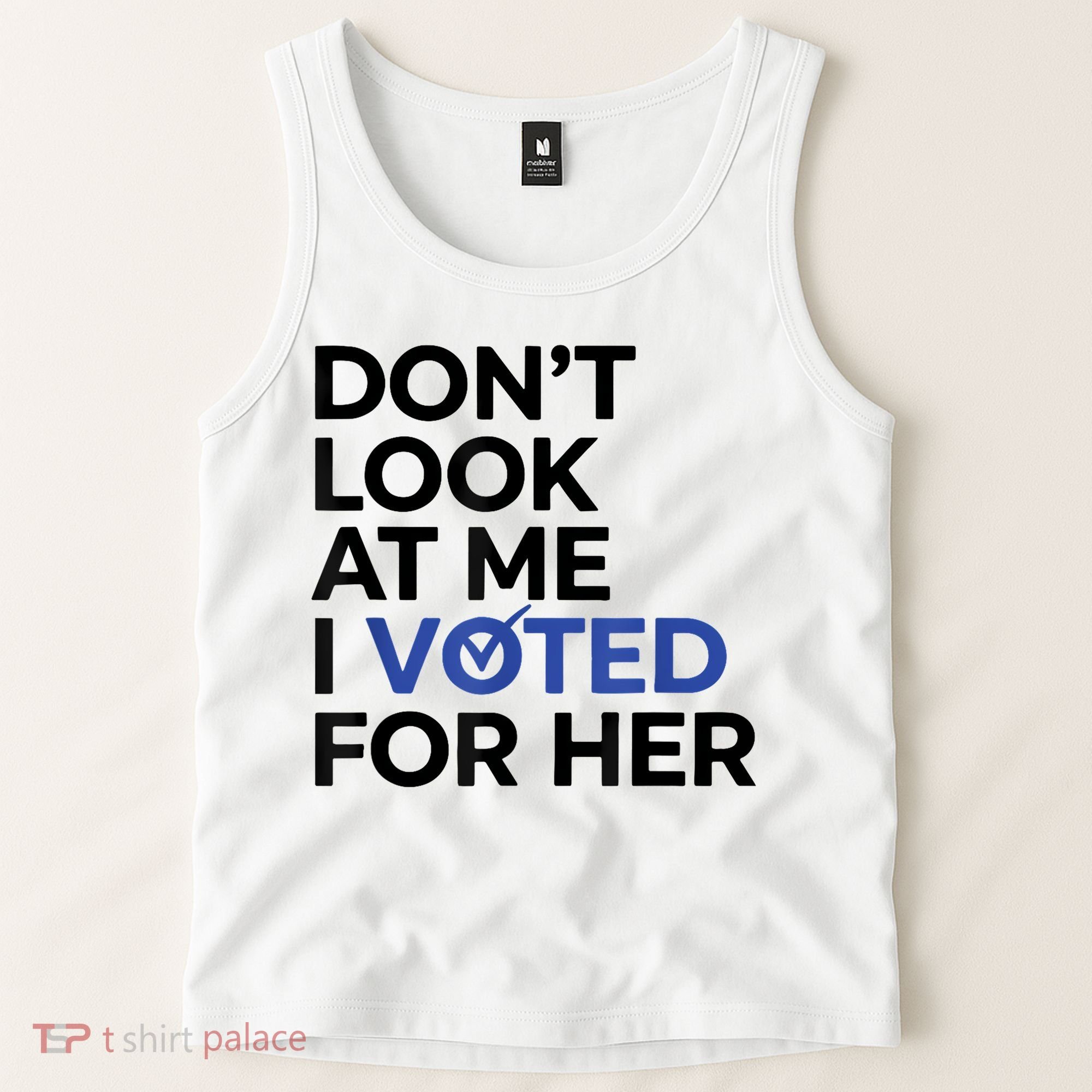 DonT Look At Me I Voted For Her Tank Top