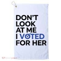 DonT Look At Me I Voted For Her Golf Towel thumb 0