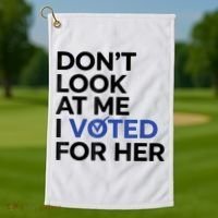 DonT Look At Me I Voted For Her Golf Towel thumb 1