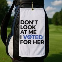DonT Look At Me I Voted For Her Golf Towel thumb 2