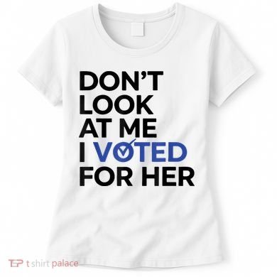 DonT Look At Me I Voted For Her Women's T-Shirt