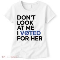 DonT Look At Me I Voted For Her Women's T-Shirt thumb 0
