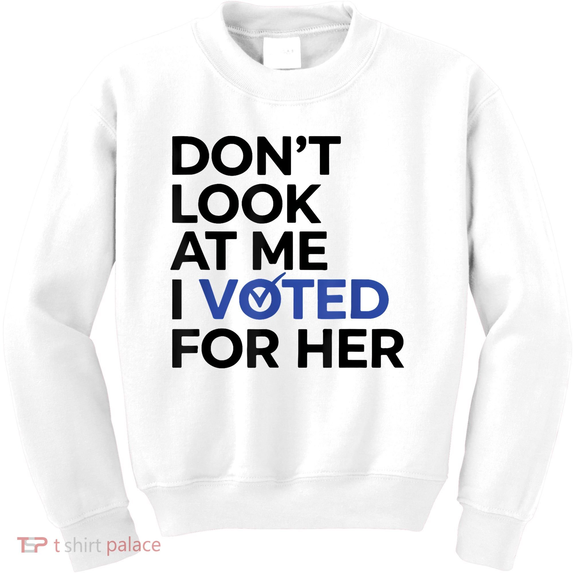 DonT Look At Me I Voted For Her Kids Sweatshirt