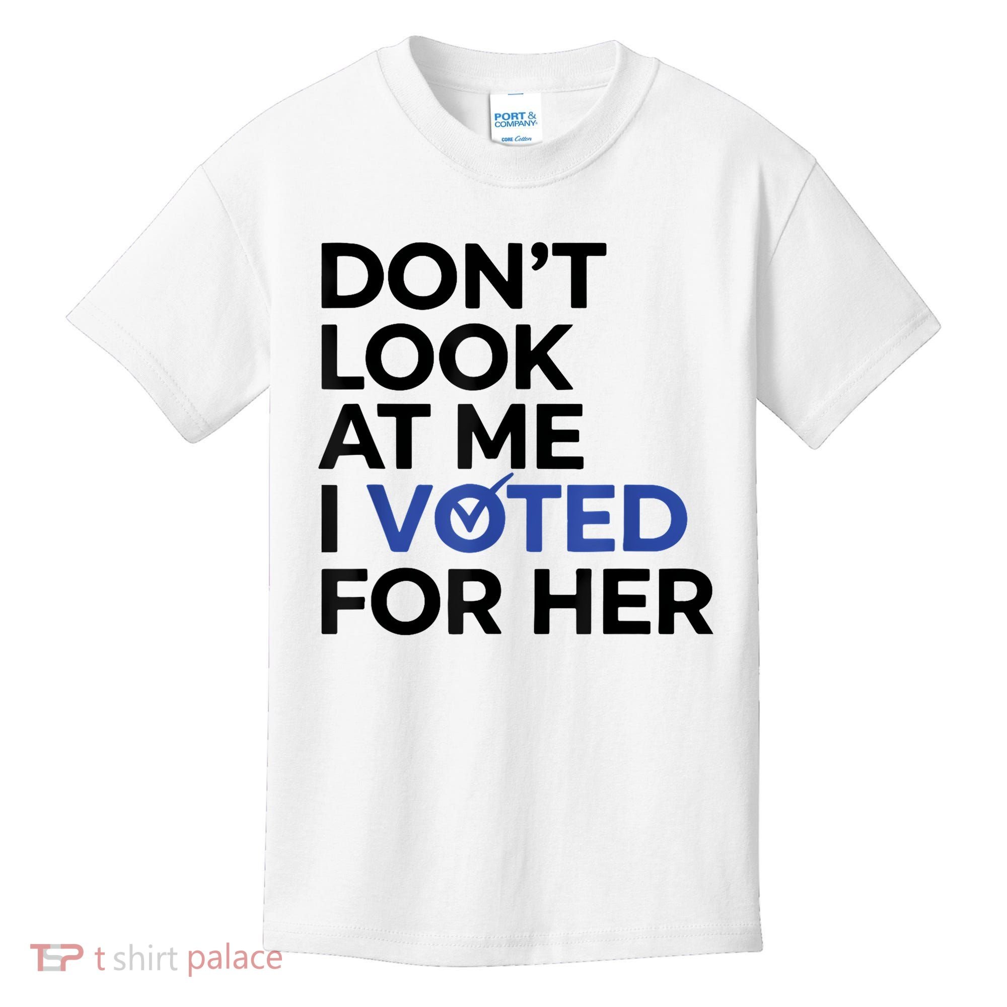 DonT Look At Me I Voted For Her Kids T-Shirt