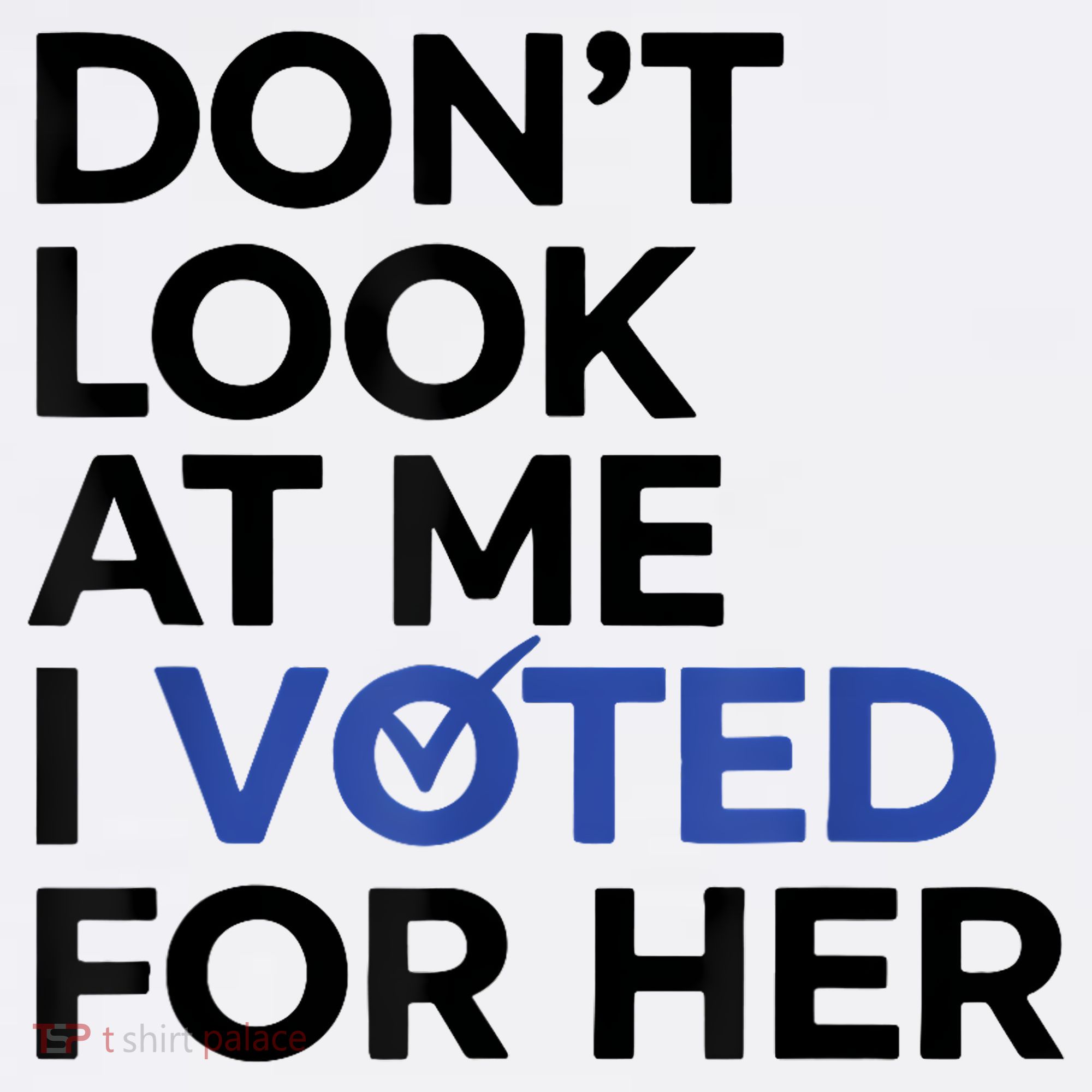 DonT Look At Me I Voted For Her Kids T-Shirt