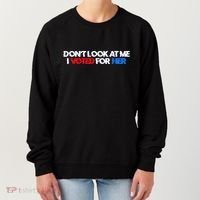 DonT Look At Me I Voted For Her Women's Sweatshirt thumb 0