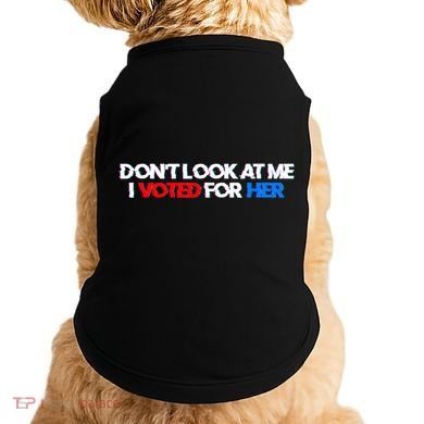 DonT Look At Me I Voted For Her Doggie Tank