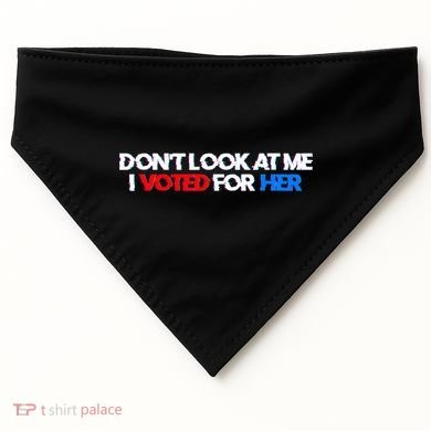 DonT Look At Me I Voted For Her USA-Made Doggie Bandana