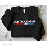 DonT Look At Me I Voted For Her Sweatshirt thumb 2