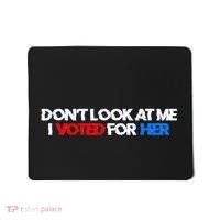 DonT Look At Me I Voted For Her Mousepad thumb 0