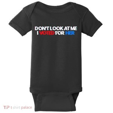 DonT Look At Me I Voted For Her Baby Bodysuit