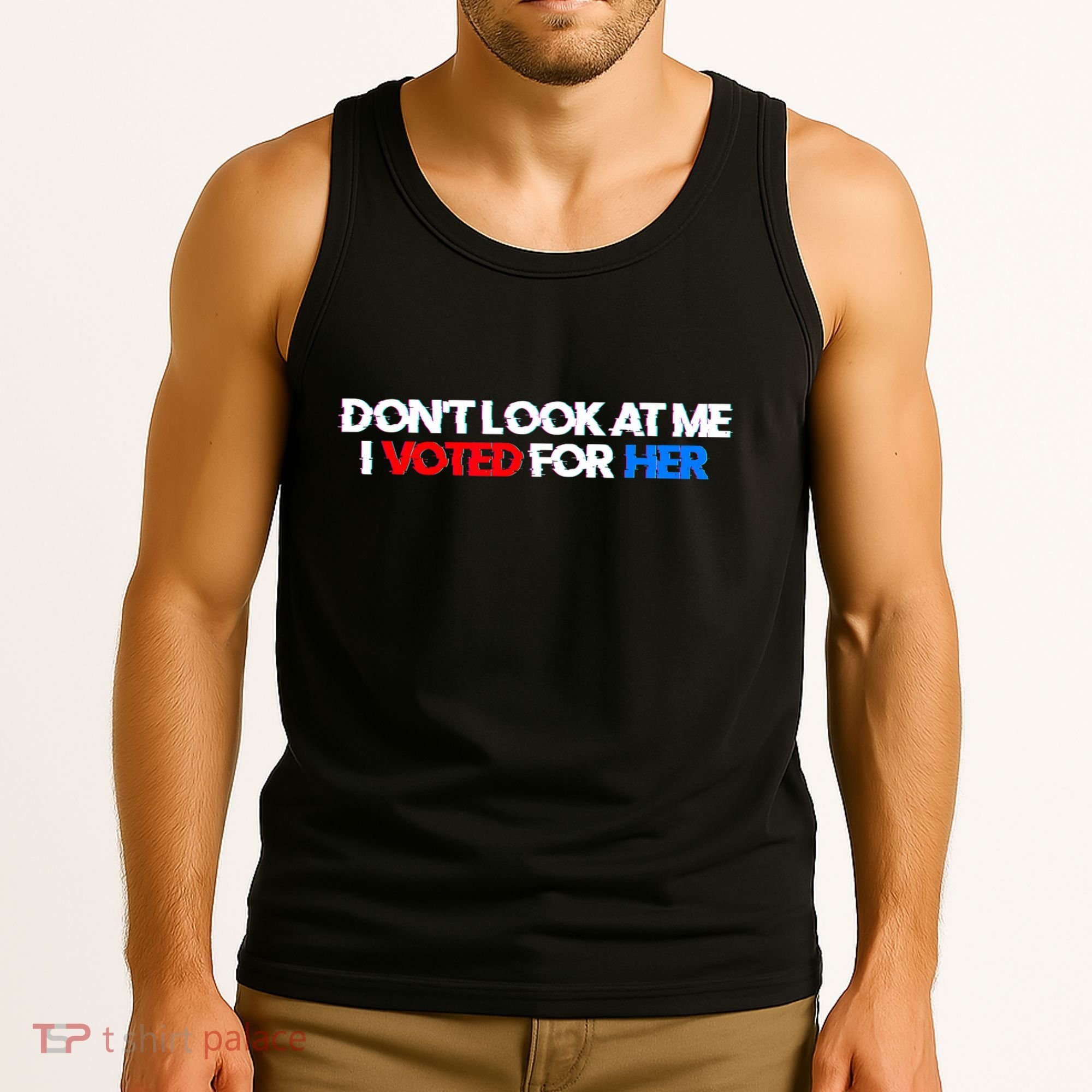 DonT Look At Me I Voted For Her Tank Top