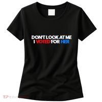 DonT Look At Me I Voted For Her Women's T-Shirt thumb 0
