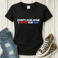 DonT Look At Me I Voted For Her Women's T-Shirt thumb 3