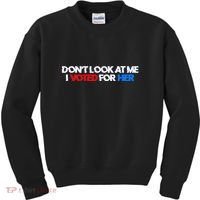 DonT Look At Me I Voted For Her Kids Sweatshirt thumb 0