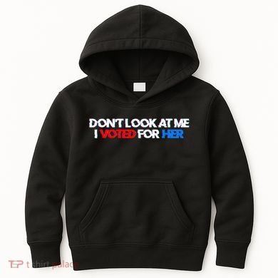 DonT Look At Me I Voted For Her Kids Hoodie