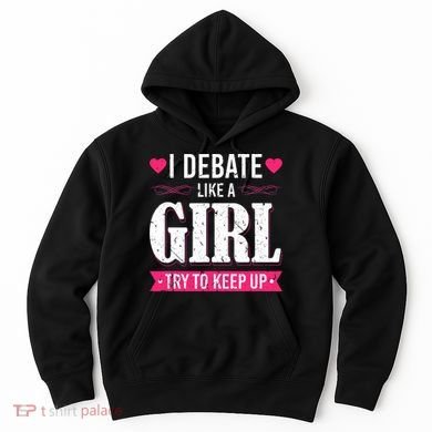 Debate Like A Girl Try To Keep Up Debate Team Argumentation Hoodie