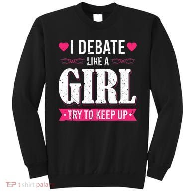 Debate Like A Girl Try To Keep Up Debate Team Argumentation Sweatshirt