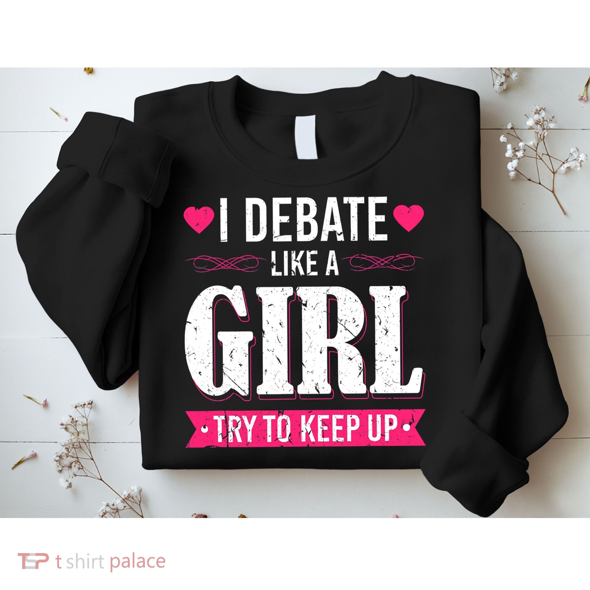 Debate Like A Girl Try To Keep Up Debate Team Argumentation Sweatshirt