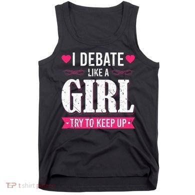 Debate Like A Girl Try To Keep Up Debate Team Argumentation Tank Top