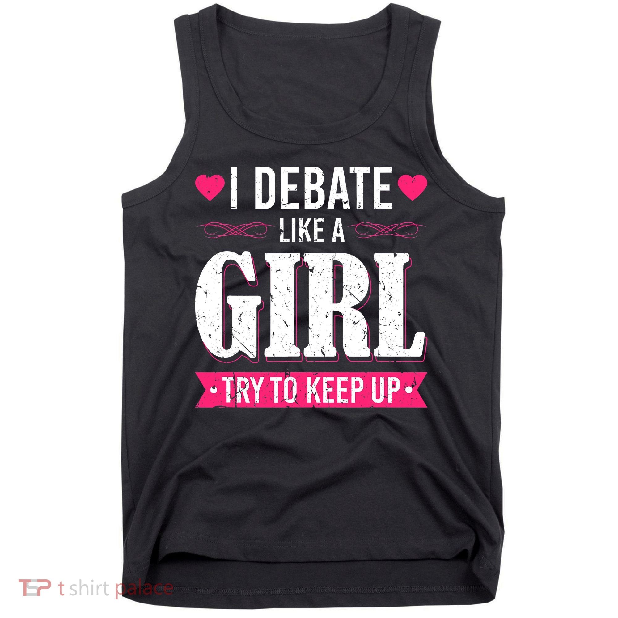 Debate Like A Girl Try To Keep Up Debate Team Argumentation Tank Top